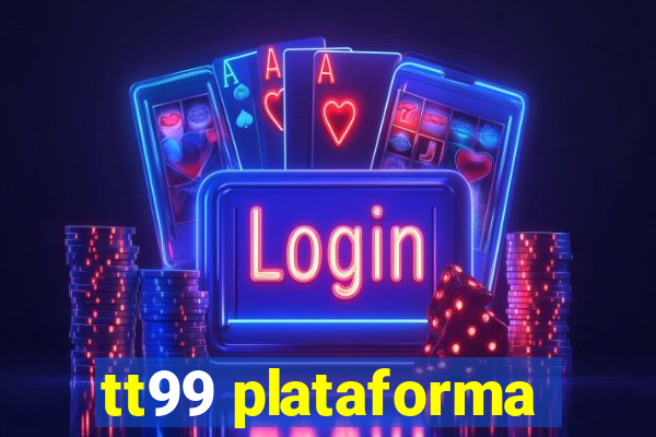 tt99 plataforma